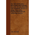 The Web of Destiny - How Made and Unmade - Also the Occult Effect of our Emotions. Prayer - A Magic Invocation. Practical Methods of Achieving Success - Paperback