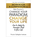 The Only Authorized Workbook & Companion to Bob Proctor's Change Your Paradigm, Change Your Life: How to Apply the Paradigm Shift to Your Life - Paperback