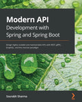 Modern API Development with Spring and Spring Boot: Design highly scalable and maintainable APIs with REST, gRPC, GraphQL, and the reactive paradigm - Paperback