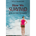 How We Survived: Lost in the Amazon: A Thrilling Adventure Book for preteens and teens ages 11-16 - Paperback