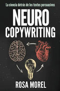 NEUROCOPYWRITING La ciencia detrás de los textos persuasivos: Aprende a escribir para persuadir y vender a la mente - Paperback