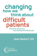 Changing How We Think about Difficult Patients: A Guide for Physicians and Healthcare Professionals - Paperback
