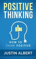 Positive Thinking: How To Think Positive - The Power of Affirmations: Change Your Life - Positive Affirmations - Paperback