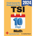 TSI Math Test Prep in 10 Days: Crash Course and Prep Book for Students in Rush. The Fastest Prep Book and Test Tutor + Two Full-Length Practice Tests - Paperback
