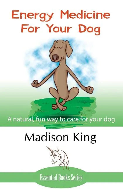 Energy Medicine for Your Dog: A Natural, Fun Way to Care for Your Dog - Paperback