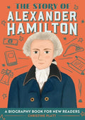 The Story of Alexander Hamilton: An Inspiring Biography for Young Readers - Paperback