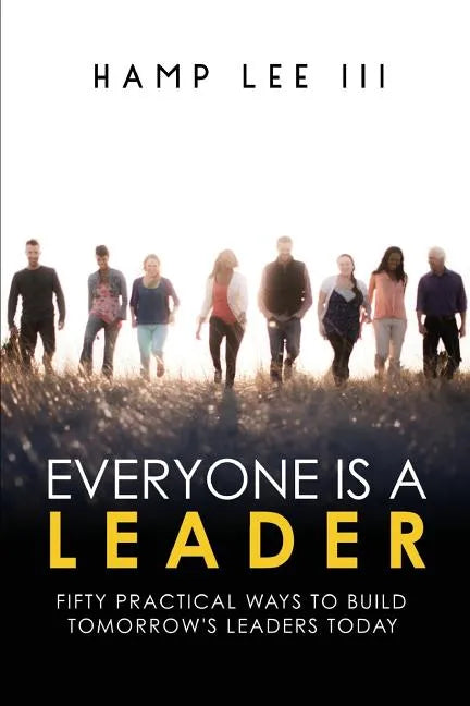 Everyone Is a Leader: Fifty Practical Ways to Build Tomorrow's Leaders Today - Paperback