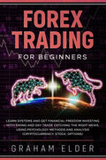 Forex Trading For Beginners: Learn Systems And Get Financial Freedom Investing With Swing And Day Trade Catching The Right News, Using Psychology M - Paperback