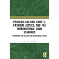 Problem-Solving Courts, Criminal Justice, and the International Gold Standard: Reframing the English and Welsh Drug Courts - Paperback