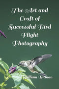 The Art and Craft of Successful Bird Flight Photography - Paperback