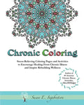 Chronic Coloring: Stress-Relieving Coloring Pages and Activities to Encourage Healing from Chronic Illness and Inspire Rebuilding Wellne - Paperback