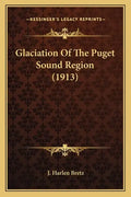 Glaciation of the Puget Sound Region (1913) - Paperback