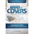 Under the Covers-A Message of Hope: This book dares to go under the covers and beyond the secrets you are keeping. - Paperback