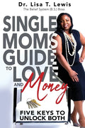 Single Moms Guide To Love And Money: Five Keys To Unlock Both - Paperback
