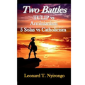 Two Battles: Tulip Vs Arminianism; 5 Solas Vs Catholicism - Paperback