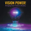 Vision Power!: Bringing Your Vision to Reality - Paperback