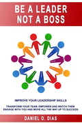 Be a Leader Not a Boss: Unlock Your Potential in the Workplace - Paperback