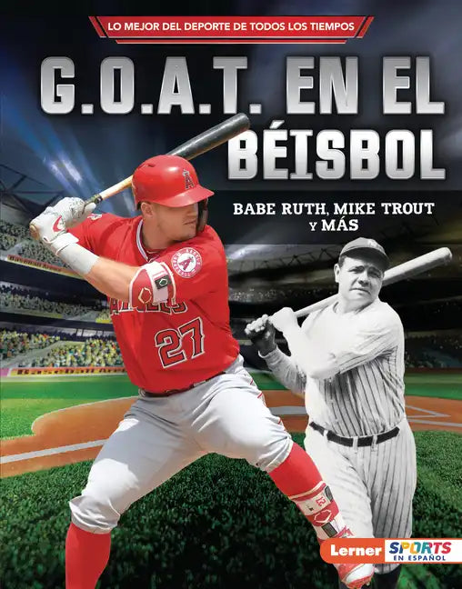 G.O.A.T. En El Béisbol (Baseball's G.O.A.T.): Babe Ruth, Mike Trout Y Más - Library Binding