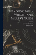 The Young Mill-Wright and Miller's Guide - Paperback