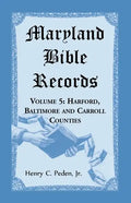 Maryland Bible Records, Volume 5: Harford, Baltimore and Carroll Counties - Paperback