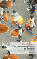 The Metamorphosis of Autism: A History of Child Development in Britain - Hardcover