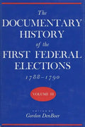 Documentary History of the First Federal Elections, 1788-1790, Volume III - Hardcover