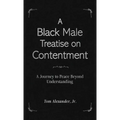 A Black Male Treatise on Contentment: A Journey to Peace Beyond Understanding - Hardcover
