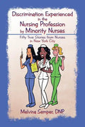 Discrimination Experienced in the Nursing Profession by Minority Nurses: Fifty True Stories from Nurses in New York City - Paperback