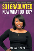 So I Graduated, Now What Do I Do?: A practical experience of a journey to financial freedom - Paperback