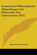Gesammelte Philosophische Abhandlungen Zur Philosophie Des Unbewussten (1872) - Paperback