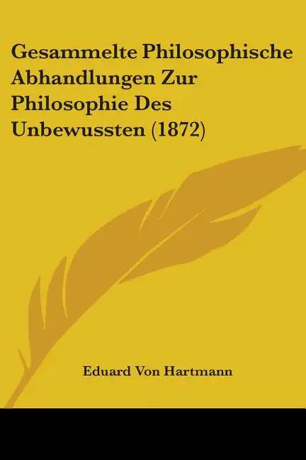 Gesammelte Philosophische Abhandlungen Zur Philosophie Des Unbewussten (1872) - Paperback