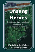 Unsung Heroes: The Vietnam War Casualties and Truths We Forgot to Remember - Paperback
