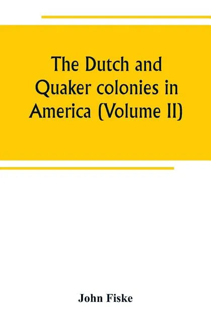 The Dutch and Quaker colonies in America (Volume II) - Paperback