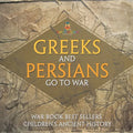 Greeks and Persians Go to War: War Book Best Sellers Children's Ancient History - Paperback