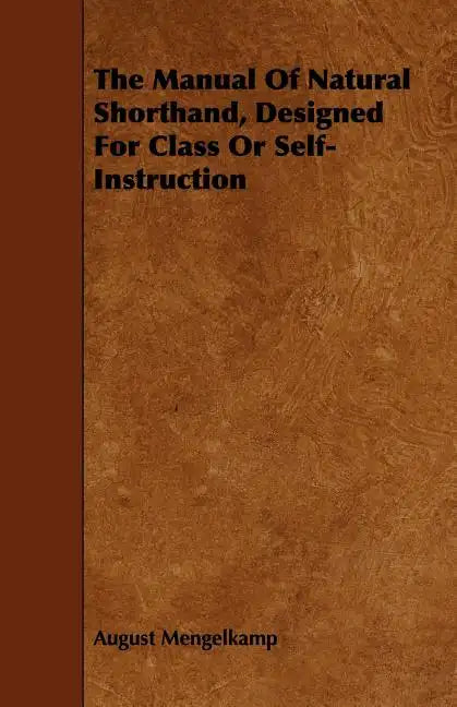 The Manual Of Natural Shorthand, Designed For Class Or Self-Instruction - Paperback