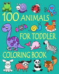 100 Animals for Toddler Coloring Book: Easy and Fun Educational Coloring Pages of Animals for Little Kids Age 2-4, 4-8, Boys, Girls, Preschool and Kin - Paperback