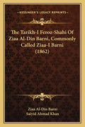 The Tarikh-I Feroz-Shahi Of Ziaa Al-Din Barni, Commonly Called Ziaa-I Barni (1862) - Paperback