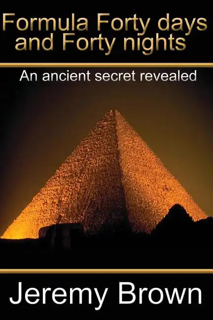 Formula forty days and forty nights: An Ancient secret revealed - Paperback