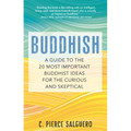 Buddhish: A Guide to the 20 Most Important Buddhist Ideas for the Curious and Skeptical - Paperback