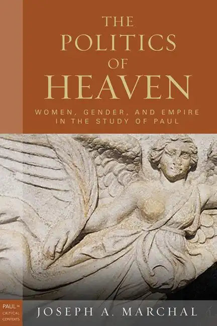The Politics of Heaven: Women, Gender, and Empire in the Study of Paul - Paperback