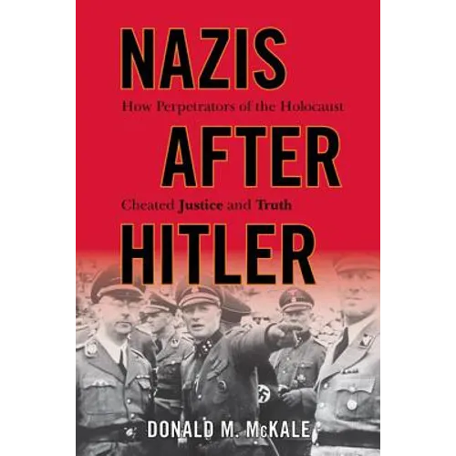 Nazis after Hitler: How Perpetrators of the Holocaust Cheated Justice and Truth - Paperback