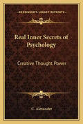 Real Inner Secrets of Psychology: Creative Thought Power - Paperback