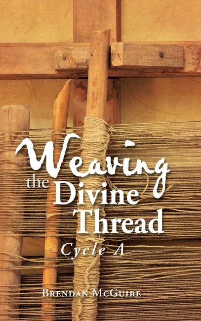 Weaving the Divine Thread: Cycle A - Hardcover