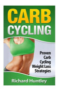 Carb Cycling: Proven Carb Cycling For Weight Loss Strategies (Includes the Easiest Carb Cycling Plan in The World) - Paperback
