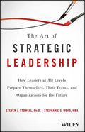 The Art of Strategic Leadership: How Leaders at All Levels Prepare Themselves, Their Teams, and Organizations for the Future - Hardcover
