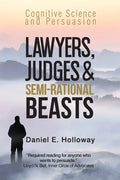 Lawyers, Judges & Semi-Rational Beasts: Cognitive Science and Persuasion - Paperback