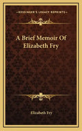 A Brief Memoir of Elizabeth Fry - Hardcover