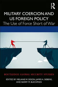 Military Coercion and Us Foreign Policy: The Use of Force Short of War - Paperback