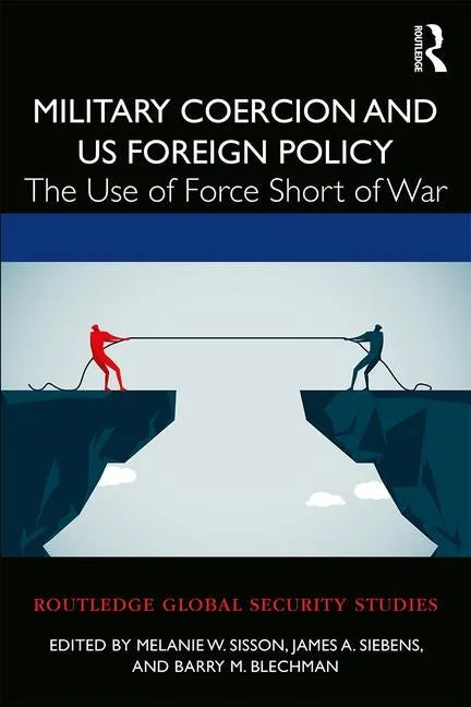 Military Coercion and Us Foreign Policy: The Use of Force Short of War - Paperback