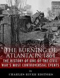The Burning of Atlanta in 1864: The History of One of the Civil War's Most Controversial Events - Paperback
